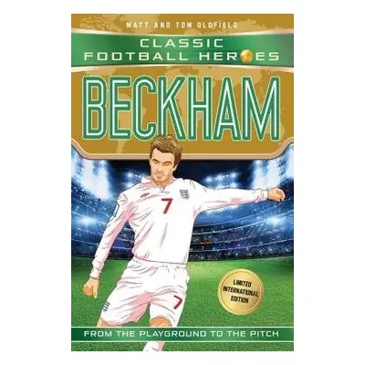 Beckham (Classic Football Heroes - Limited International Edition) - Oldfield, Matt a Tom