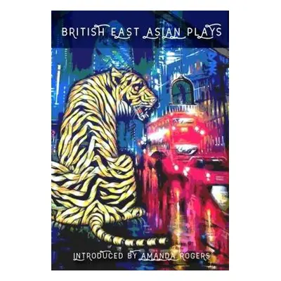 British East Asian Plays - Chau Lai-Tuen, Lucy a Hoo, Stephen a Ng, Amy a Ooi, Yang-May a Tan, J