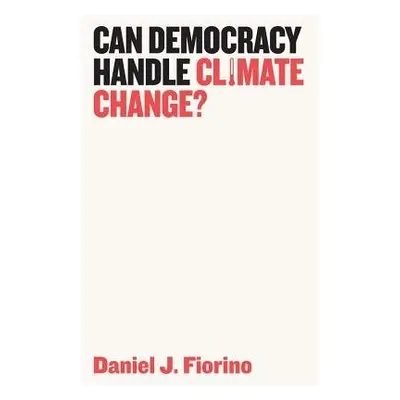 Can Democracy Handle Climate Change? - Fiorino, Daniel J.