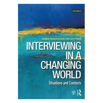 Interviewing in a Changing World - Amsbary, Jonathan H. a Powell, Larry