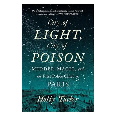 City of Light, City of Poison - Tucker, Holly (Vanderbilt University)