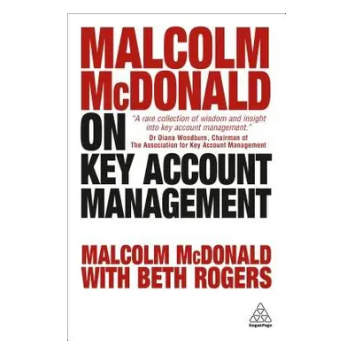 Malcolm McDonald on Key Account Management - McDonald, Malcolm a Rogers, Beth