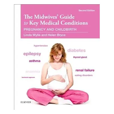 Midwives' Guide to Key Medical Conditions - Wylie, Linda