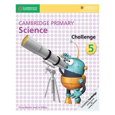 Cambridge Primary Science Challenge 5 - Baxter, Fiona a Dilley, Liz