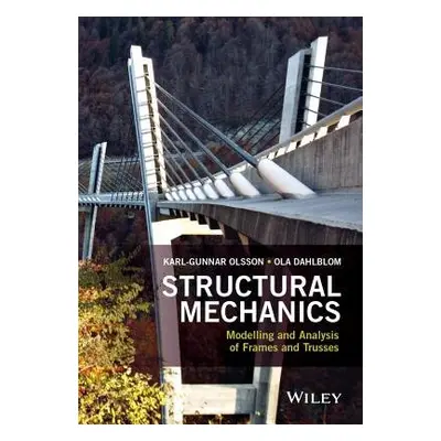 Structural Mechanics: Modelling and Analysis of Frames and Trusses - Olsson, Karl-Gunnar a Dahlb