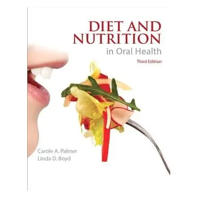 Diet and Nutrition in Oral Health - Palmer, Carole a Boyd, Linda