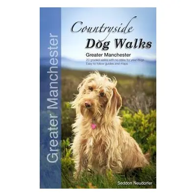 Countryside Dog Walks - Greater Manchester - Seddon, Gilly a Neudorfer, Erwin