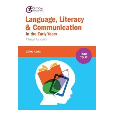 Language, Literacy and Communication in the Early Years: - Hayes, Carol