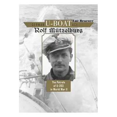 German U-Boat Ace Rolf Mutzelburg - Braeuer, Luc