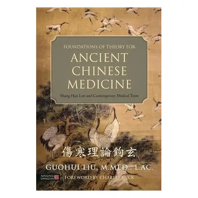 Foundations of Theory for Ancient Chinese Medicine - Liu, Guohui