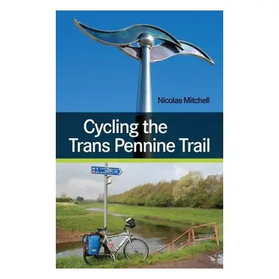 Cycling the Trans Pennine Trail - Mitchell, Nicolas