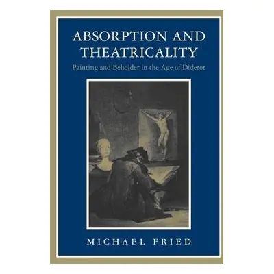 Absorption and Theatricality - Fried, Michael