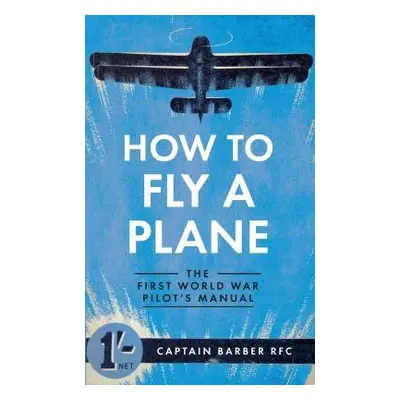 How to Fly a Plane - Barber, Captain Horatio