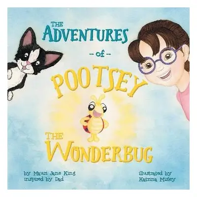 Adventures of Pootsey the Wonderbug - King, Mauri Jane