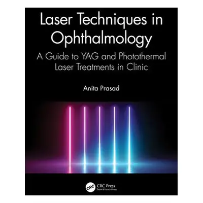 Laser Techniques in Ophthalmology - Prasad, Anita (Royal Gwent Hospital, Aneurin Bevan Universit