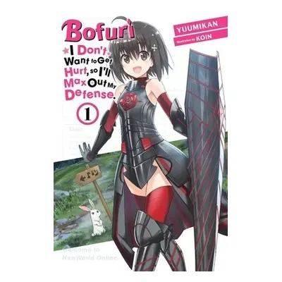 Bofuri: I Don't Want to Get Hurt, so I'll Max Out My Defense., Vol. 1 (light novel) - Oimoto, Ji