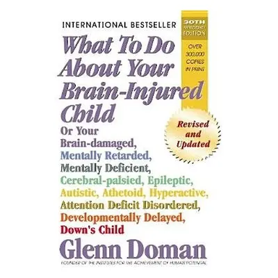 What to Do About Your Brain-Injured Child - Doman, Glenn