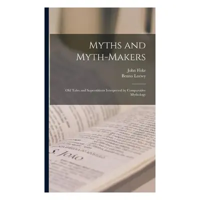 Myths and Myth-makers - Fiske, John 1842-1901