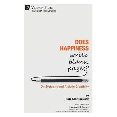 Does Happiness Write Blank Pages? On Stoicism and Artistic Creativity - Stankiewicz, Piotr