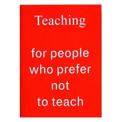 Teaching For People Who Prefer Not To Teach - Schweiker, Rosalie a Schweiker, Rosalie