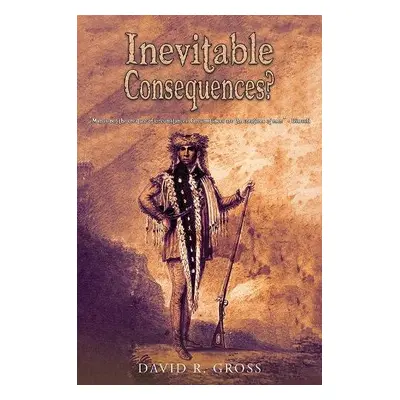 Inevitable Consequences? - Gross, David R.