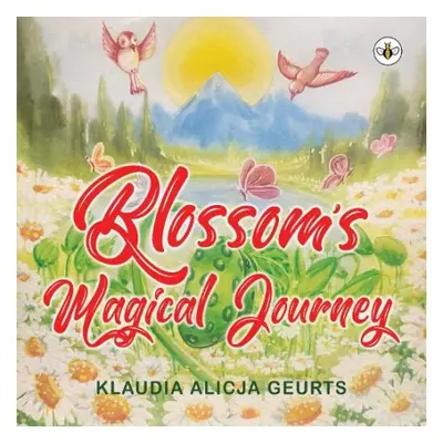 Blossom's Magical Journey - Geurts, Klaudia Alicja