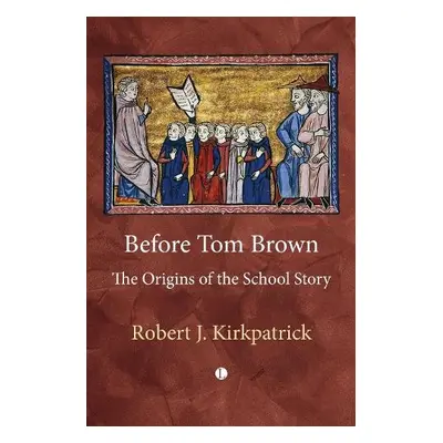 Before Tom Brown - Kirkpatrick, Robert