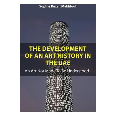 Development of An Art History in the UAE - Kazan Makhlouf, Sophie