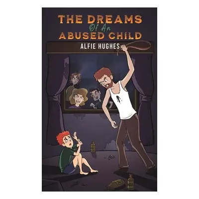 Dreams of an Abused Child - Hughes, Alfie