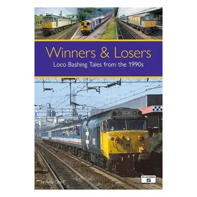 Winners a Losers: Loco Bashing Tales from the 1990s - Chard, Andy