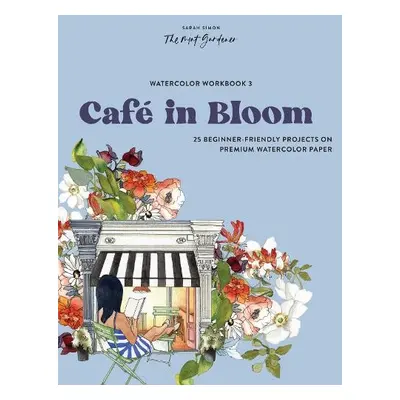 Watercolor Workbook: Cafe in Bloom - Simon, Sarah