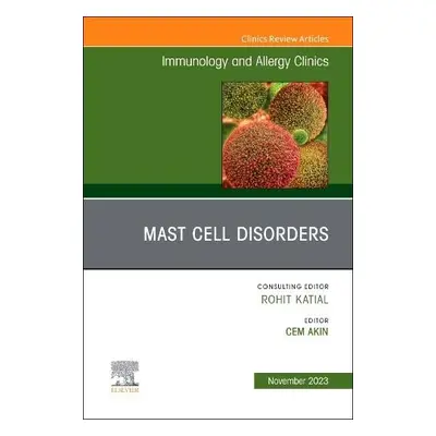 Mast Cell Disorders, An Issue of Immunology and Allergy Clinics of North America