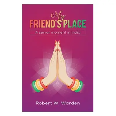 My Friend's Place - Warden, Robert W.