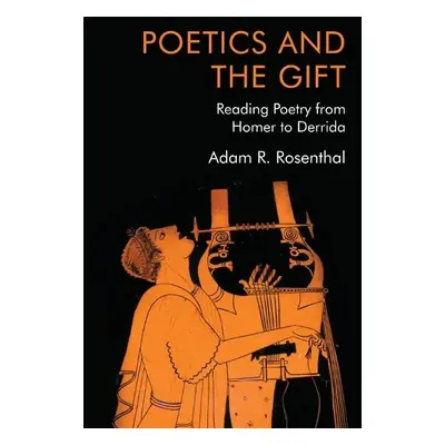 Poetics and the Gift - Rosenthal, Adam R.