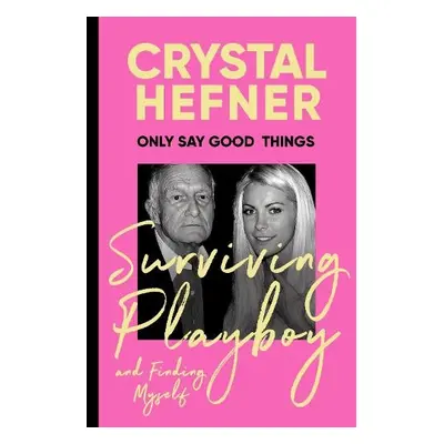 Only Say Good Things - Hefner, Crystal