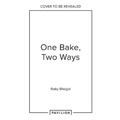 One Bake, Two Ways - Bhogal, Ruby