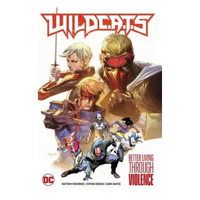 WildC.A.T.s Vol. 1: Better Living Through Violence - Rosenberg, Matthew a Segovia, Stephen