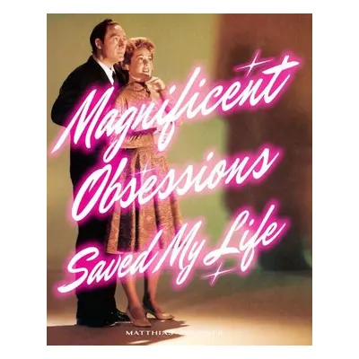 Magnificent Obsessions Saved My Life - Brunner, Matthias