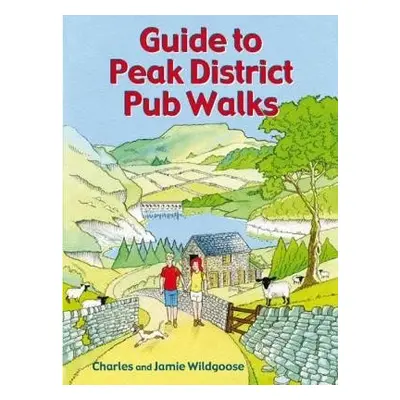 Guide to Peak District Pub Walks - Wildgoose, Charles a Wildgoose, Jamie