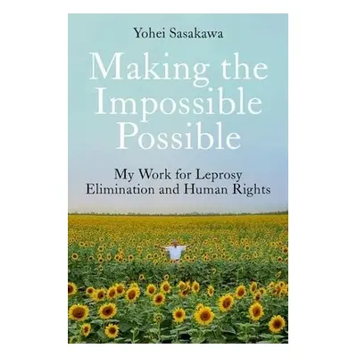 Making the Impossible Possible - Sasakawa, Yohei