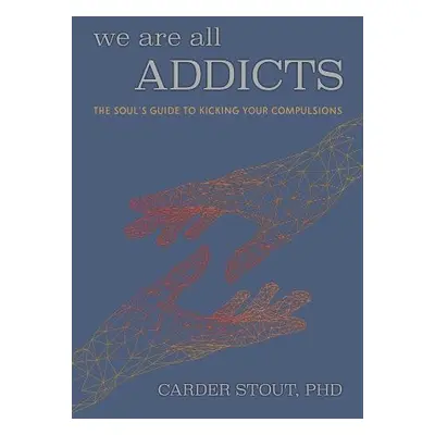 We Are All Addicts - Stout, Carder