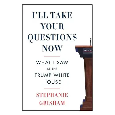 I'll Take Your Questions Now - Grisham, Stephanie