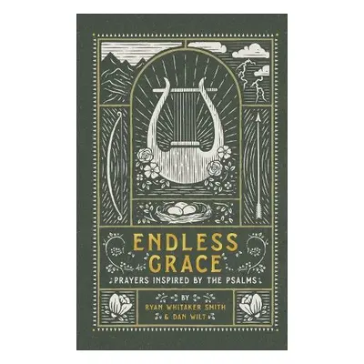 Endless Grace – Prayers Inspired by the Psalms - Smith, Ryan Whitaker a Wilt, Dan