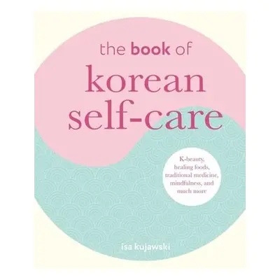 Book of Korean Self-Care - Kujawski, Isa