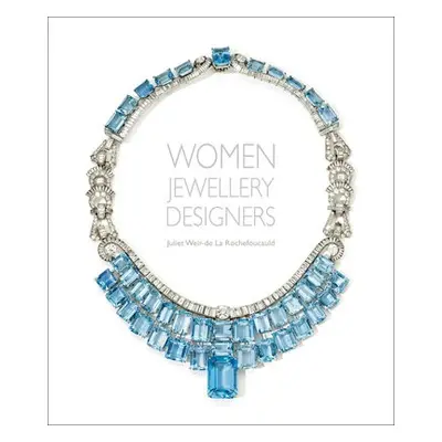 Women Jewellery Designers - La Rochefoucauld, Juliet Weir-de