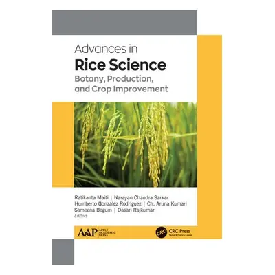 Advances in Rice Science - Maiti, PhD a Gonzalez Rodriguez, PhD a Kumari, PhD a Chandra Sarkar, 