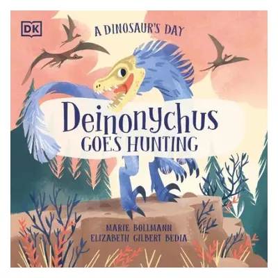 Dinosaur's Day: Deinonychus Goes Hunting - Bedia, Elizabeth Gilbert