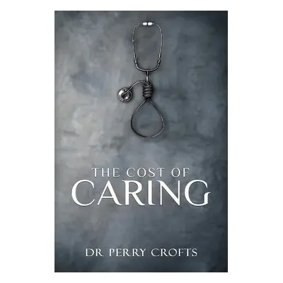 Cost of Caring - Crofts, Dr Perry