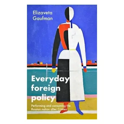 Everyday Foreign Policy - Gaufman, Elizaveta