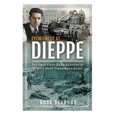 Eyewitness at Dieppe - Reyburn, Ross